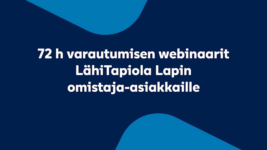 72 h varautumisen webinaarit LähiTapiola Lapin asiakkaille